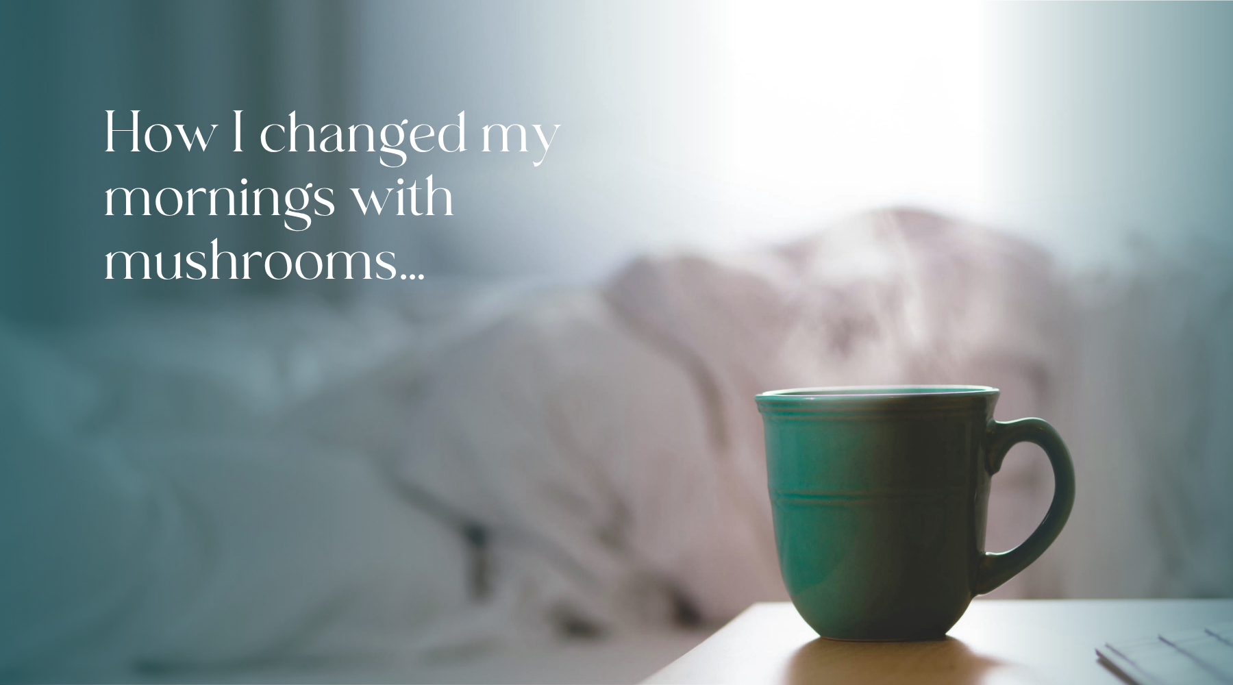 How I changed my mornings with mushrooms