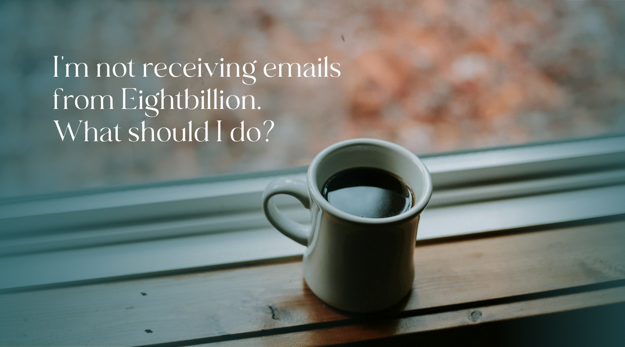 Not Receiving Emails from Eightbillion.com? Here’s How to Fix It
